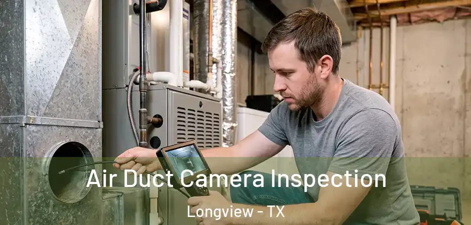 Air Duct Camera Inspection Longview - TX