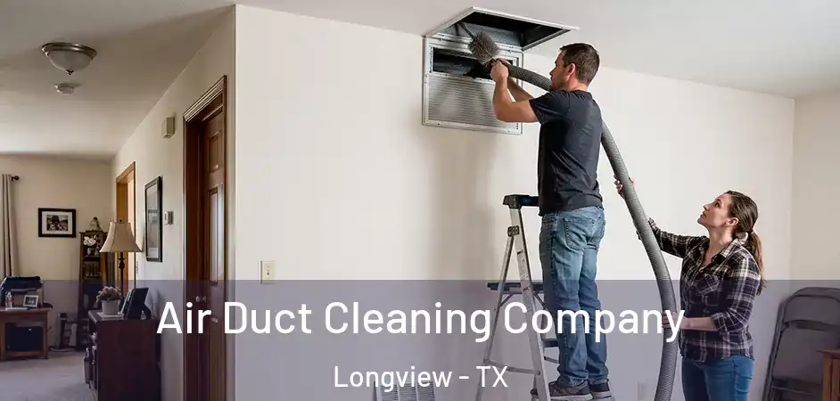 Air Duct Cleaning Company Longview - TX