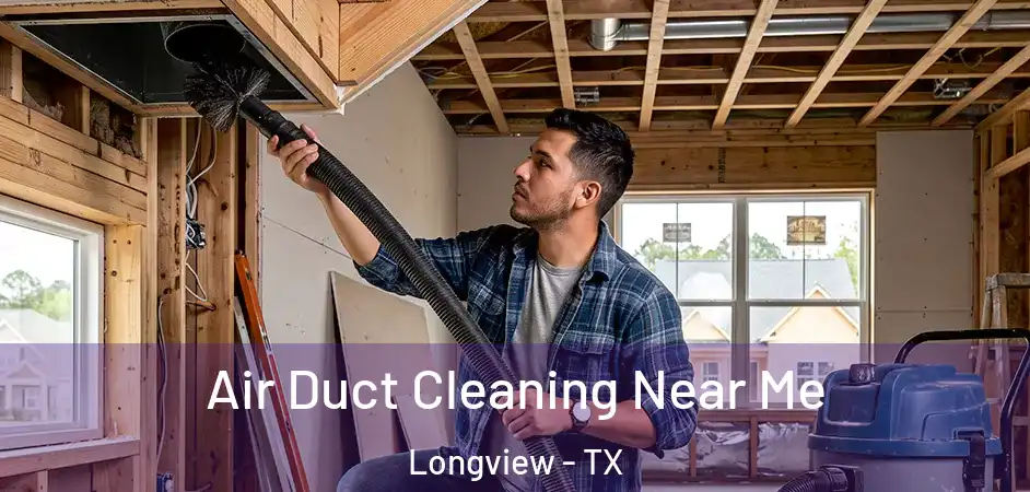  Air Duct Cleaning Near Me Longview - TX