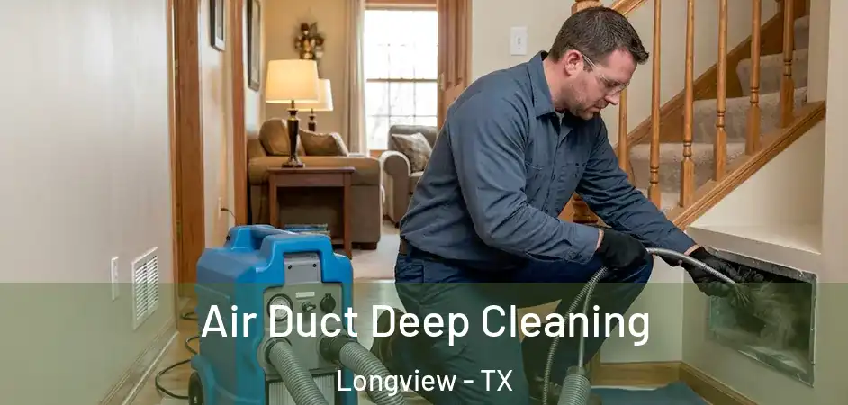Air Duct Deep Cleaning Longview - TX