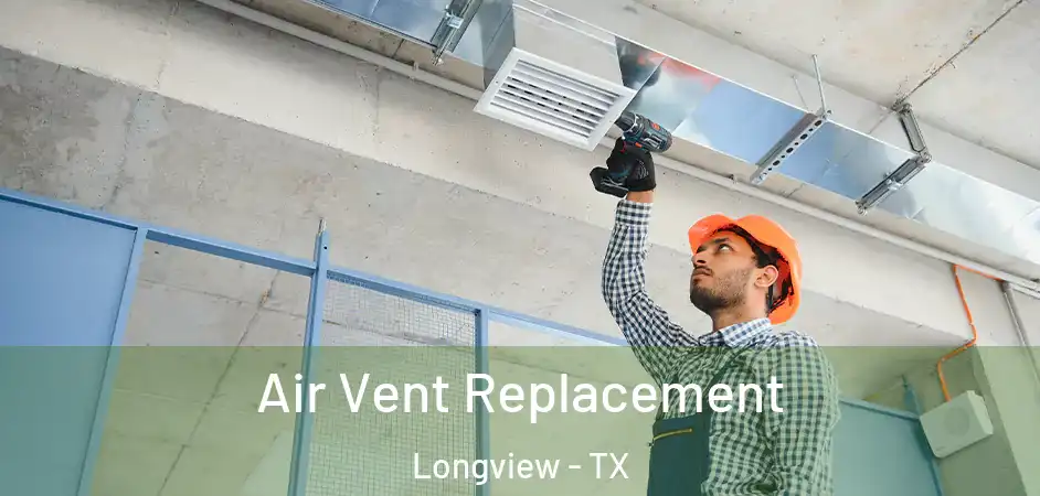 Air Vent Replacement Longview - TX