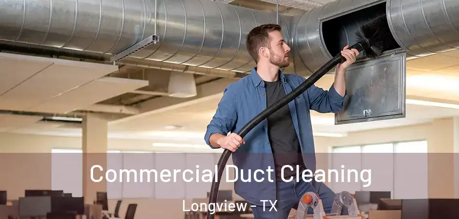 Commercial Duct Cleaning Longview - TX