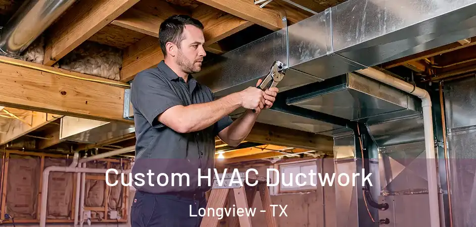 Custom HVAC Ductwork Longview - TX