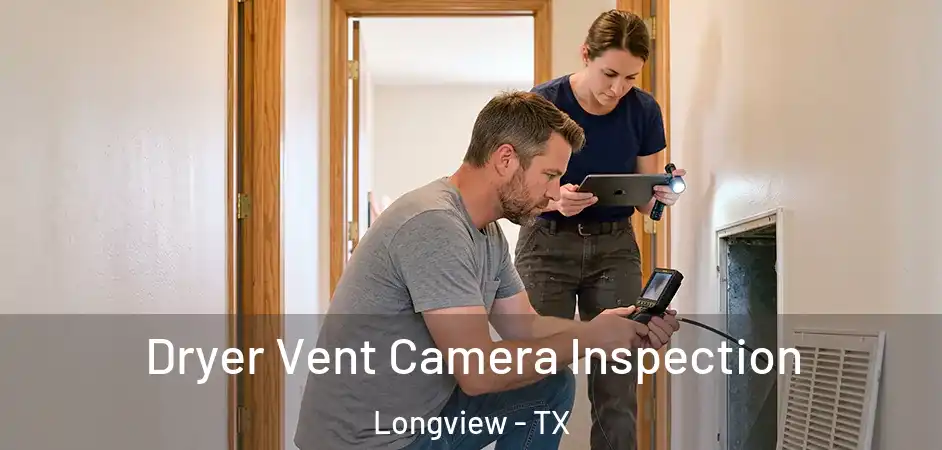 Dryer Vent Camera Inspection Longview - TX