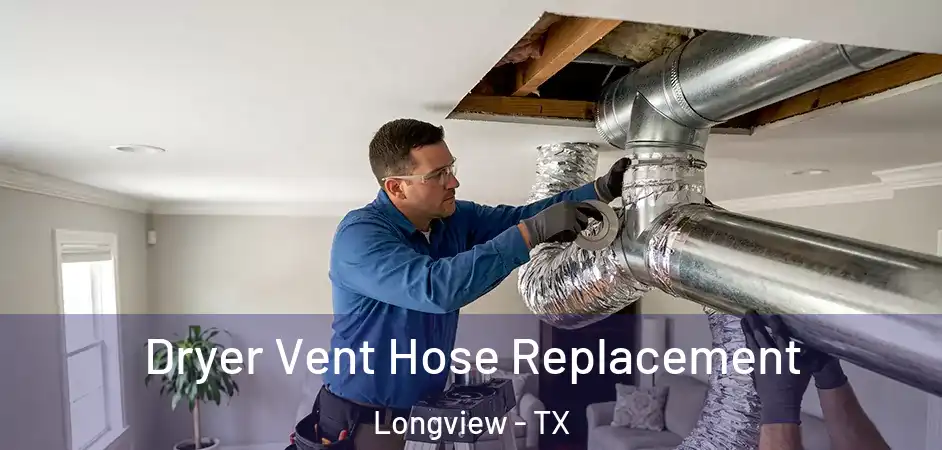 Dryer Vent Hose Replacement Longview - TX