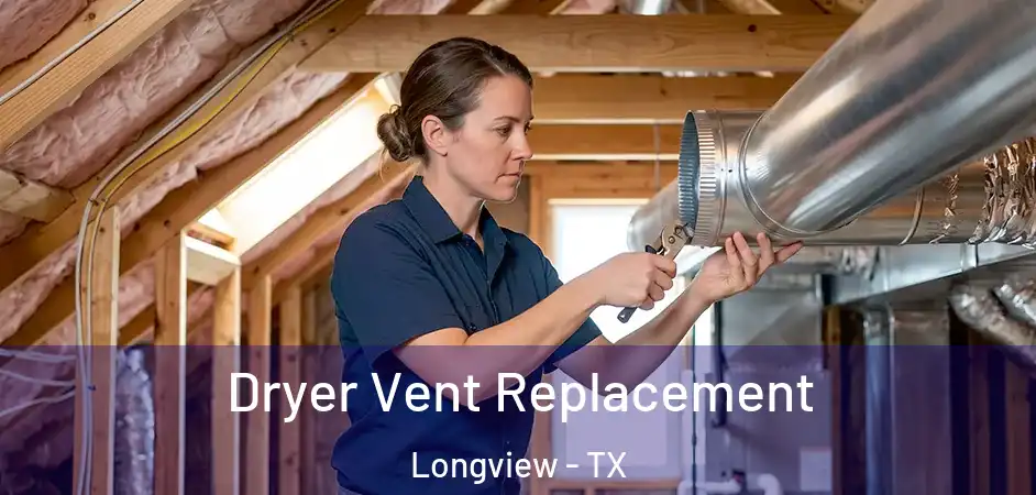 Dryer Vent Replacement Longview - TX