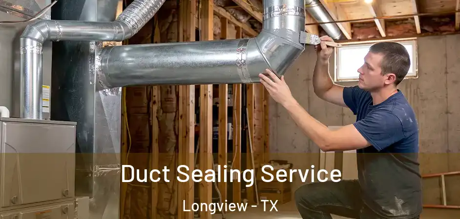 Duct Sealing Service Longview - TX