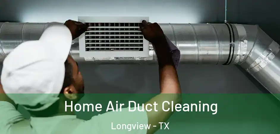  Home Air Duct Cleaning Longview - TX