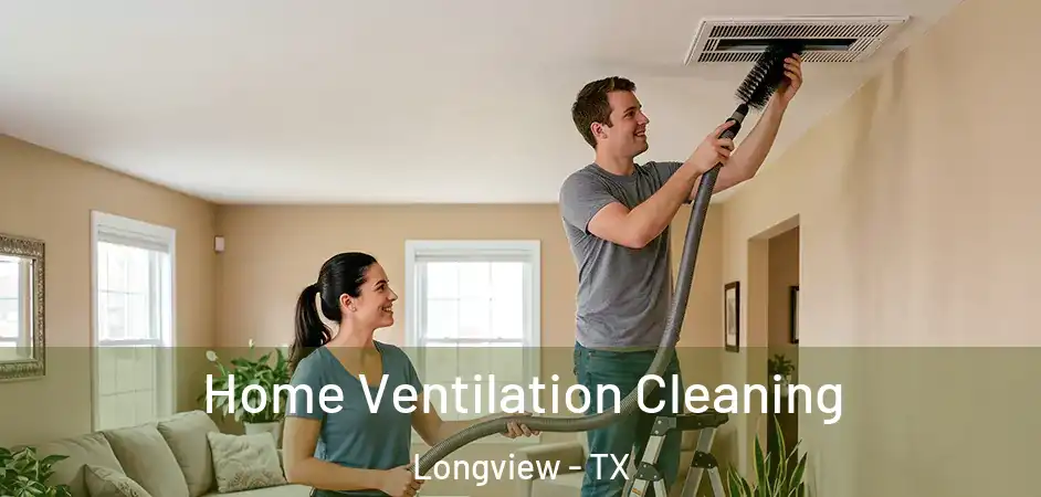Home Ventilation Cleaning Longview - TX