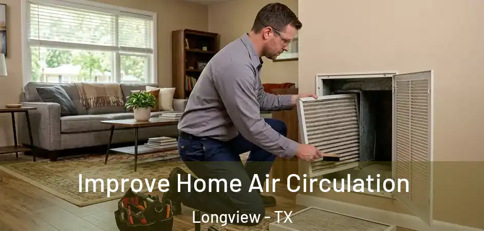 Improve Home Air Circulation Longview - TX
