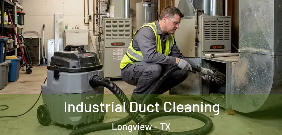 Industrial Duct Cleaning Longview - TX