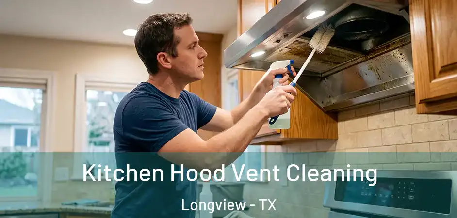 Kitchen Hood Vent Cleaning Longview - TX
