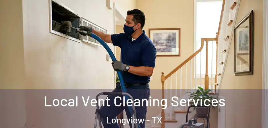 Local Vent Cleaning Services Longview - TX