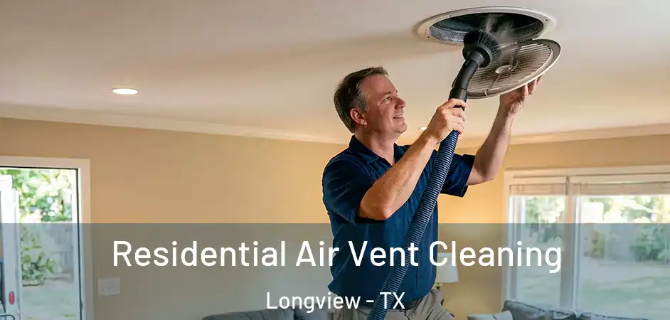 Residential Air Vent Cleaning Longview - TX