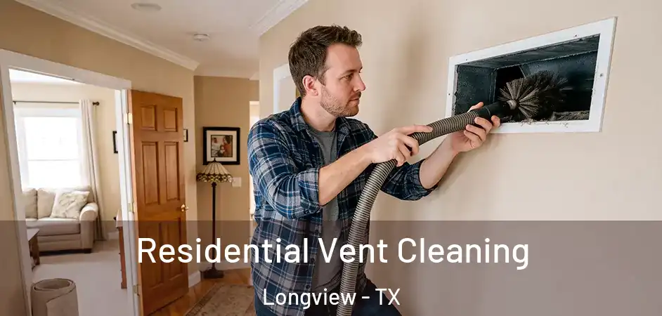 Residential Vent Cleaning Longview - TX